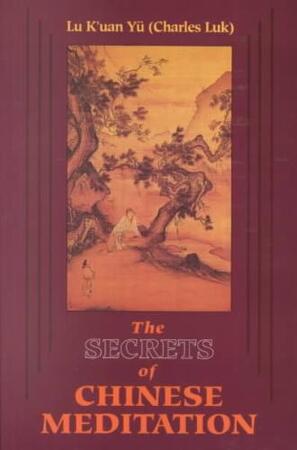 The Secrets of Chinese Meditation - K'Uan Lu Yu The Secrets of Chinese Meditation - K'Uan Lu Yu
