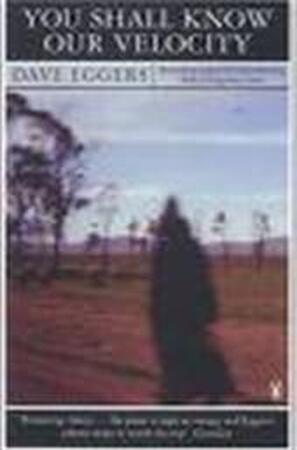 You shall know our velocity - Dave Eggers You shall know our velocity - Dave Eggers