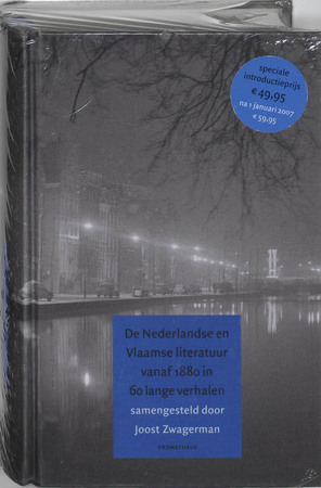 De Nederlandse en Vlaamse literatuur vanaf 1880 in 60 lange verhalen - Joost Zwagerman De Nederlandse en Vlaamse literatuur vanaf 1880 in 60 lange verhalen - Joost Zwagerman