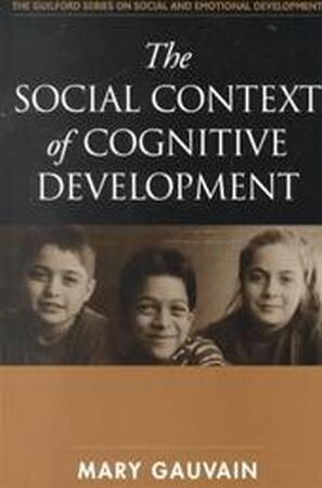 The Social Context of Cognitive Development - Mary Gauvain