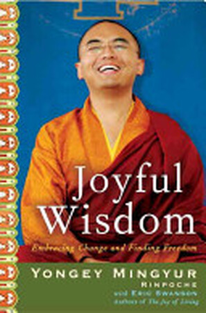 Joyful Wisdom - Rinpoche Yongey Mingyur, Yongey Mingyur Rinpoche Joyful Wisdom - Rinpoche Yongey Mingyur, Yongey Mingyur Rinpoche