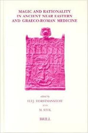 Magic And Rationality In Ancient Near Eastern And Graeco-roman Medicine - Magic And Rationality In Ancient Near Eastern And Graeco-roman Medicine -