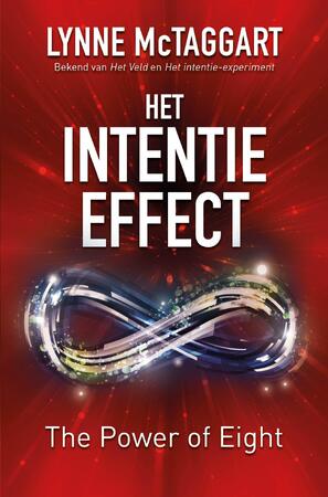 Het Intentie-effect. The power of eight - Lynne McTaggart Het Intentie-effect. The power of eight - Lynne McTaggart
