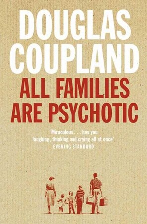 All families are psychotic - Douglas Coupland