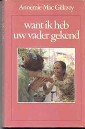 Want ik heb uw vader gekend - Annemie Mac Gillavry Want ik heb uw vader gekend - Annemie Mac Gillavry