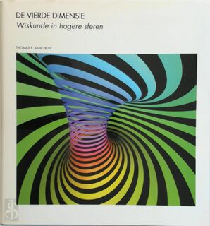 De vierde dimensie: wiskunde in hogere sferen - Thomas F. Banchoff (ISBN 9789076988016)