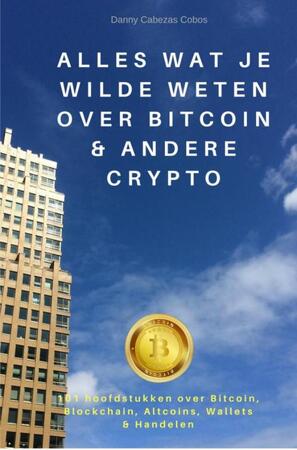 Alles wat je wilde weten over Bitcoin & andere Crypto - Danny Cabezas Cobos Alles wat je wilde weten over Bitcoin & andere Crypto - Danny Cabezas Cobos