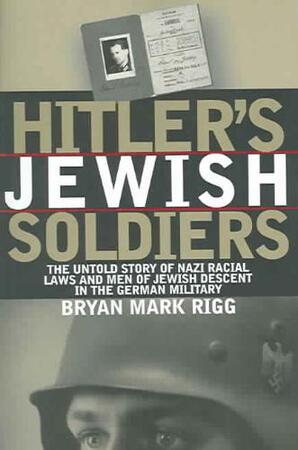 Hitler's Jewish Soldiers - Bryan Mark Rigg Hitler's Jewish Soldiers - Bryan Mark Rigg