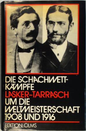 Die Schachwettkämpfe Lasker-Tarrasch um die Weltmeisterschaft 1908 und 1916 - Siegbert Tarrasch