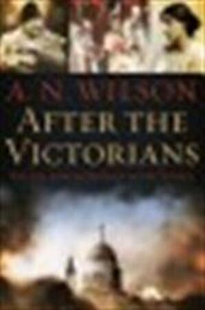 After the Victorians - A. N. Wilson After the Victorians - A. N. Wilson