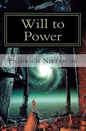 Will to Power - Friedrich Nietzsche Will to Power - Friedrich Nietzsche