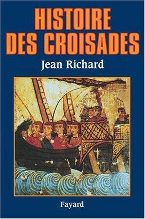 Histoire des croisades - Jean Richard