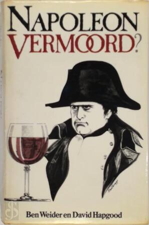 Napoleon vermoord? - Ben Weider, David Hapgood, Annet Mons Napoleon vermoord? - Ben Weider, David Hapgood, Annet Mons