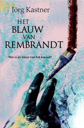 Het blauw van Rembrandt - Jörg Kastner Het blauw van Rembrandt - Jörg Kastner