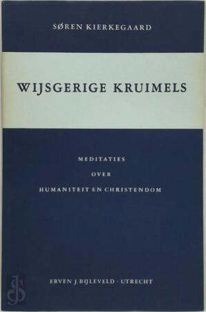 Wijsgerige kruimels of een kruimeltje filosofie : Meditaties over humaniteit en christendom - Johannes [= KIERKEGAARD Climacus, J. [vert.] Sperna Weiland