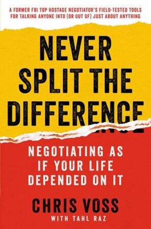Never Split the Difference - Chris Voss, Tahl Raz Never Split the Difference - Chris Voss, Tahl Raz