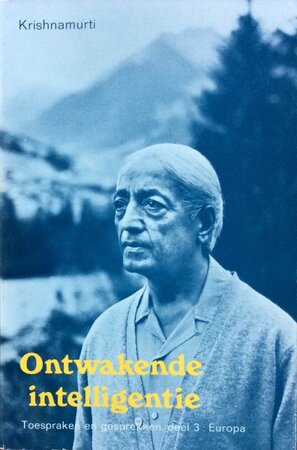 Ontwakende intelligentie - Krishnamurti Ontwakende intelligentie - Krishnamurti