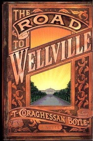 The road to Wellville - T. Coraghessan Boyle The road to Wellville - T. Coraghessan Boyle