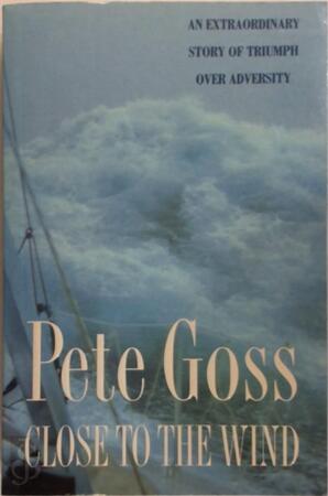 Close to the Wind - Pete Goss Close to the Wind - Pete Goss