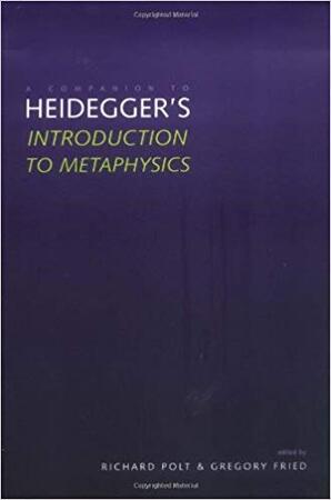 A Companion to Heidegger's 'Introduction to Metaphysics' - Richard Polt A Companion to Heidegger's 'Introduction to Metaphysics' - Richard Polt