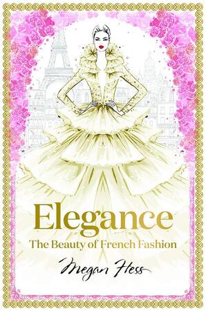 Elegance: the beauty of french fashion - Megan Hess Elegance: the beauty of french fashion - Megan Hess