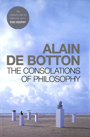 The consolations of philosophy - Alain de Botton