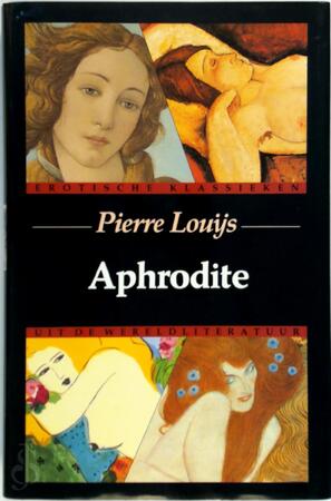 Aphrodite - Pierre (Pseud. van Pierre Félix Louÿs, Aris J. van Braam Aphrodite - Pierre (Pseud. van Pierre Félix Louÿs, Aris J. van Braam