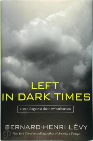 Left in dark times - Bernard Henri Lévy Left in dark times - Bernard Henri Lévy