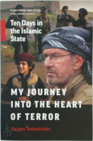 My Journey into the Heart of Terror - Jürgen Todenhöfer My Journey into the Heart of Terror - Jürgen Todenhöfer