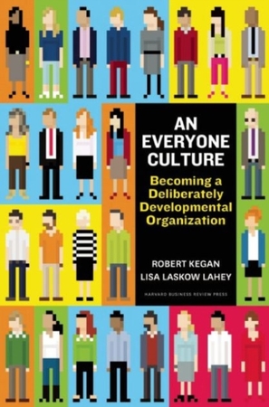 Everyone culture: becoming a deliberately developmental organization - Robert Kegan Everyone culture: becoming a deliberately developmental organization - Robert Kegan