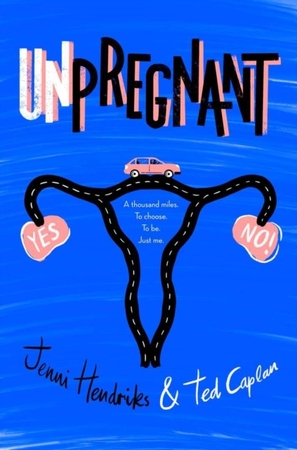Unpregnant - Jenni Hendriks, Ted Caplan