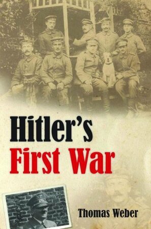 Hitler's First War - Thomas Weber Hitler's First War - Thomas Weber