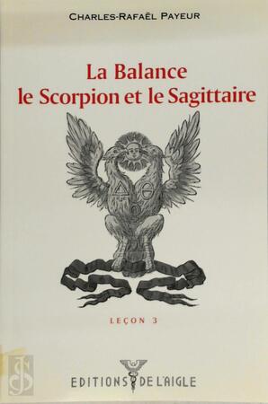 La Balance, le Scorpion et le Sagittaire - Charles-Rafaël Payeur La Balance, le Scorpion et le Sagittaire - Charles-Rafaël Payeur