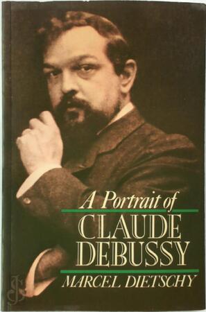 A portrait of Claude Debussy - Marcel Dietschy