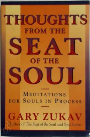 Thoughts from the Seat of the Soul - Gary Zukav Thoughts from the Seat of the Soul - Gary Zukav