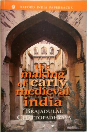 The Making of Early Medieval India - Brajadulal Chattopadhyaya The Making of Early Medieval India - Brajadulal Chattopadhyaya