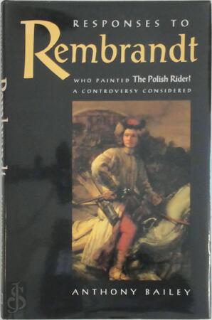 Responses to Rembrandt - Anthony Bailey, Rembrandt Harmenszoon van Rijn
