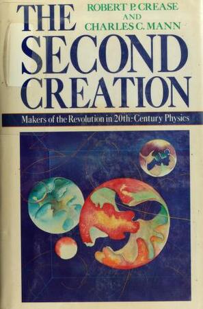 The Second Creation - Robert P. Crease, Charles C. Mann The Second Creation - Robert P. Crease, Charles C. Mann