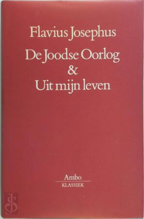 De Joodse Oorlog & Uit mijn leven - Flavius Josephus De Joodse Oorlog & Uit mijn leven - Flavius Josephus
