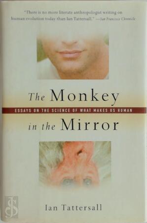 The Monkey in the Mirror - Head Of The Anthropology Department Ian Tattersall, Ian Tattersall The Monkey in the Mirror - Head Of The Anthropology Department Ian Tattersall, Ian Tattersall
