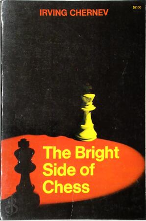 The Bright Side of Chess - Irving Chernev, Harry Harrison The Bright Side of Chess - Irving Chernev, Harry Harrison