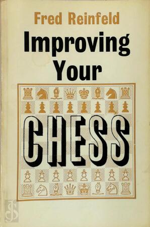 Improving Your Chess - Fred Reinfeld Improving Your Chess - Fred Reinfeld