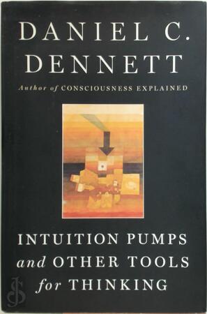 Intuition Pumps and Other Tools for Thinking - Daniel C. Dennett Intuition Pumps and Other Tools for Thinking - Daniel C. Dennett