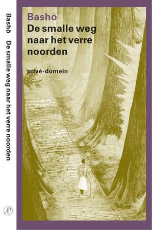 De smalle weg naar het verre noorden - M. Basho De smalle weg naar het verre noorden - M. Basho