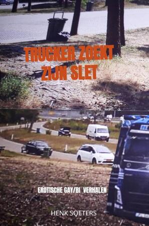 Trucker zoekt zijn Slet - Henk Soeters Trucker zoekt zijn Slet - Henk Soeters