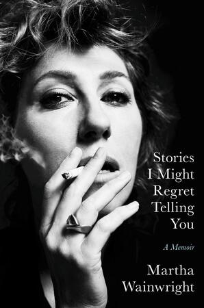 Stories i might regret telling you - Martha Wainwright Stories i might regret telling you - Martha Wainwright