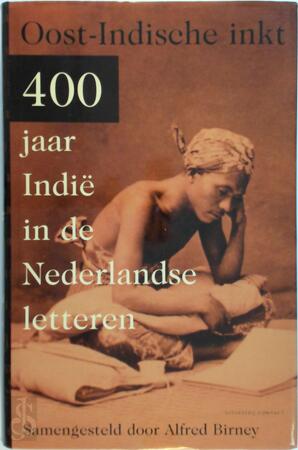 Oost-Indische inkt - 400 jaar Indië in de Nederlandse letteren - [Sst.] Alfred Birney