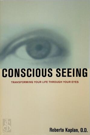 Conscious Seeing - Roberto Kaplan Conscious Seeing - Roberto Kaplan