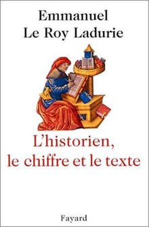 L'historien, le chiffre et le texte - Emmanuel Le Roy Ladurie L'historien, le chiffre et le texte - Emmanuel Le Roy Ladurie
