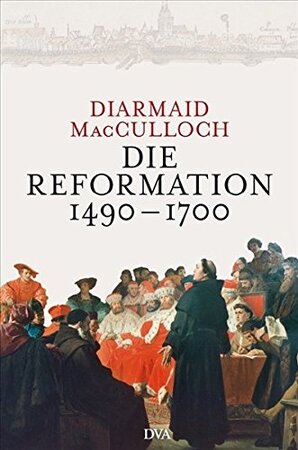 Die Reformation 1490-1700 - Diarmaid Macculloch Die Reformation 1490-1700 - Diarmaid Macculloch